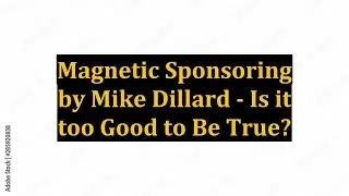 Magnetic Sponsoring by Mike Dillard - Is it too Good to Be True?