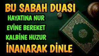 BU DUAYI HER SABAH DİNLEYEN, ZENGİN OLUR; SIKINTISI BİTER, RIZIK KAPILARI AÇILIR! (SABAH DUASI)