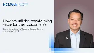 Technology for transforming utilities customer journey | Fireside chat