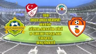 ULUÇINAR SPOR DÖRTYOL F.K. HATAY SÜPER AMATÖR LİGİ MAÇ ÖZETİ ( OLAYLI MAÇ)
