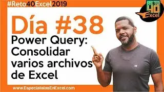 Día 38 - Power Query desde cero, cómo Consolidar varios archivos Excel en uno solo