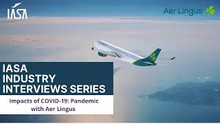 IASA Industry Interviews Series: Impacts of COVID-19 Pandemic with Aer Lingus