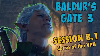Baldur's Gate 3 |  Session 8.1: Curse of the VPN