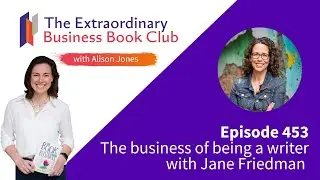Episode 453 - The business of being a writer with Jane Friedman