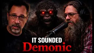 It sounded Demonic | The Bigfoot Underground