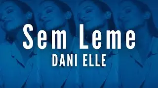 SEM LEME - DANI ELLE