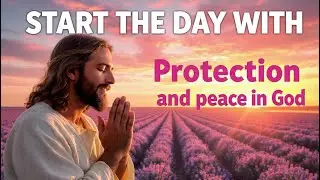 Morning Prayer for Protection and Peace Before You Start Your Day