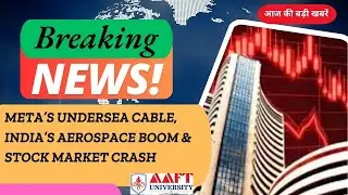 Meta&rsquo;s Undersea Cable, India&rsquo;s Aerospace Boom & Stock Market Crash | AAFT News Headlines