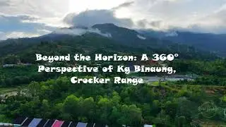 Mavic 4 Pro Beyond the Horizon  :  A 360&deg; Perspective of Kg Binaung, Crocker Range
