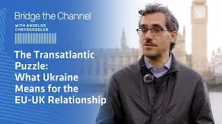 The Transatlantic Puzzle: What Ukraine Means for the EU-UK Relationship - Bridge The Channel