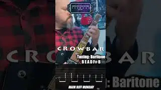 Crowbar - To Build a Mountain, Main Riff Monday 22