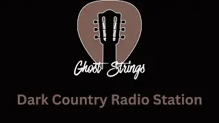 Ghost Strings - Dark Country Radio - #darkcountry #darkblues - Archive 4