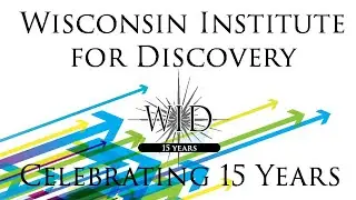 Wisconsin Institute for Discovery: Celebrating 15 years of science, innovation, and discovery