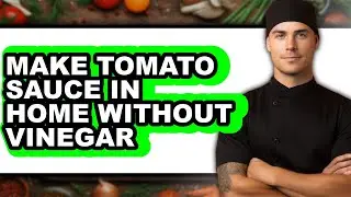 How to Make Tomato Sauce in Home Without Vinegar (Updated)