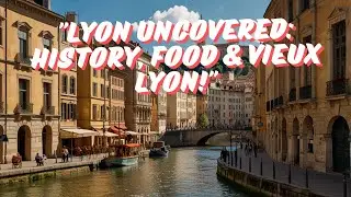 Discover Lyon: Historical Architecture, Gastronomy, and Vieux Lyon UNESCO World Heritage