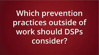 Which prevention practices outside of work should DSPs consider?