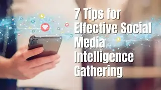 7 Tips for Effective Social Media Intelligence Gathering