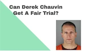 Can Officer Chauvin Get a Fair Trial?