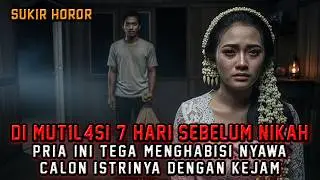 GADIS INI DIMUTIL4SI OLEH CALON SUAMINYA SENDIRI 7 HARI SEBELUM PERNIKAHAN - Kisah Nyata