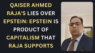 Qaiser Ahmed Raja's lies over Epstein: Epstein is product of capitalism that Raja supports