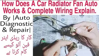 How Does A Car Radiator Fan Auto Works & Complete Wiring Explain. By |Auto Diagnostic & Repair.