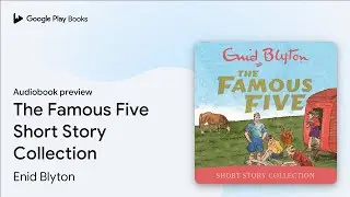 The Famous Five Short Story Collection by Enid Blyton &middot; Audiobook preview