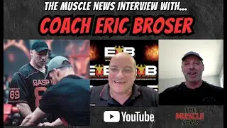 The Muscle News Interview with... Coach Eric Broser