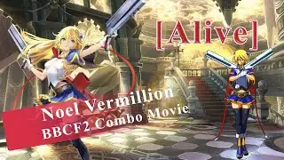 【BBCF2】Noel Vermillion Combo Movie「ALIVE」