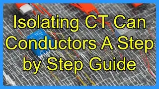 Isolating CT Can Conductors A Step by Step Guide