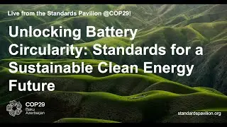Unlocking Battery Circularity: Standards for a Sustainable Clean Energy Future