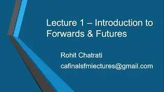 Lecture 1 - Introduction to Forwards and Futures - CA Final, CFA Level 2 and FRM Part 1