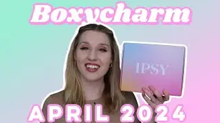 Boxycharm by Ipsy | Unboxing & Try-On | April 2024