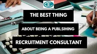 The best thing about being a Publishing Recruitment Consultant