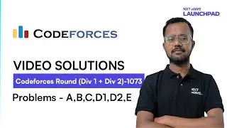 Codeforces Round 1073 (DIv1 & Div2) | Problems A B C D1 D2 E | Dilshad | NxtWave LaunchPad