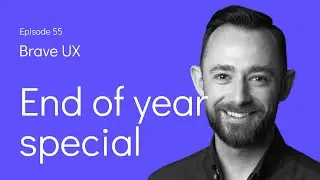 Brave UX: 2021 End Of Year Special - Things to Reflect on for the Year Ahead
