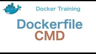 Docker Training 16/29: Dockerfile CMD