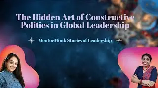 The Hidden Art of Constructive Politics in Global Leadership