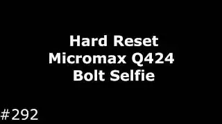 Hard Reset Micromax Q424 Bolt Selfie