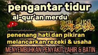 Al-Qur'an Merdu Ruqyah Pengantar Tidur, Penenang hati & pikiran, melancarkan rejeki & usaha 