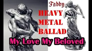 My Love My Beloved Heavy Metal Ballad Version (Audio) - Fabby