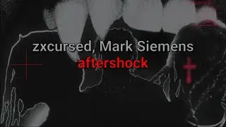 zxcursed, Mark Siemens - aftershock (текст песни)