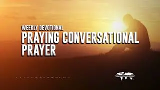 Praying Conversational Prayer