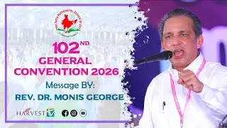 102nd IPC GENERAL CONVENTION 2026 | MESSAGE BY: Rev. Dr. Monis George | Harvest TV