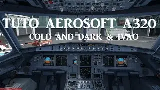 TUTO AEROSOFT A320 - Cold and Dark et Plan de Vol IVAO