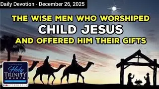Wise Men Offering Gifts to Baby Jesus - Daily Bible Devotion (26.12.25)