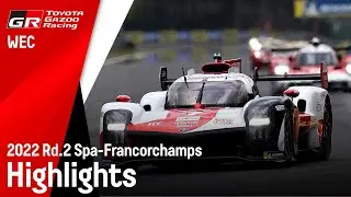 WEC 2022 Rd.2 スパ・フランコルシャン6時間レース ハイライト動画 | TOYOTA GAZOO Racing