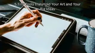 5 Tiny Tools that Hold Your Art and Your Big Ideas