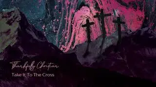 Take It To The Cross Music Video - Thankfully Christian