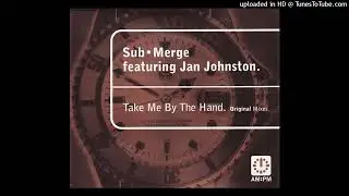 Submerge feat Jan Johnston - Take Me By The Hand (Vocal Mix)