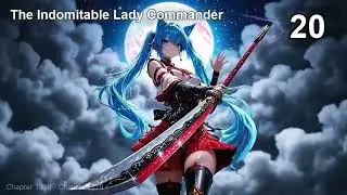 The Indomitable Lady Commander   Episode 20 Audio   Dreamy Chapters Audiobook